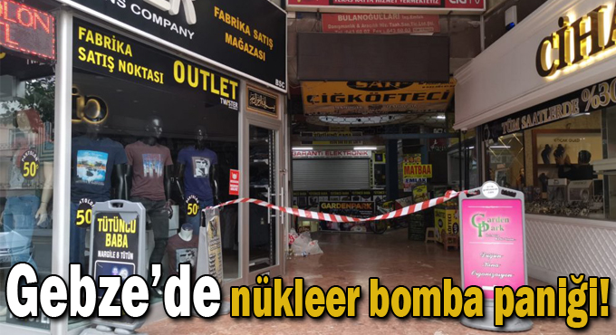 Gebze’de nükleer bomba paniği!