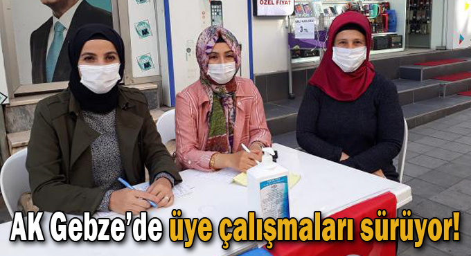 AK Gebze’de üye çalışmaları sürüyor!
