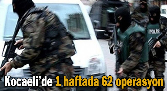 Kocaeli’de 1 haftada 62 operasyon