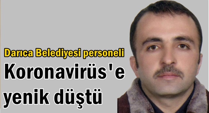 Darıca Belediyesi çalışanı korona’ya yenik düştü