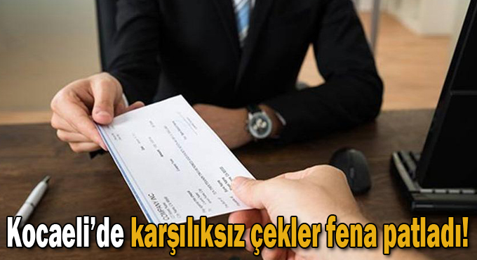 Kocaeli’de karşılıksız çekler fena patladı!