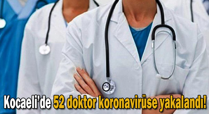 Kocaeli’de 52 doktor koronavirüse yakalandı!