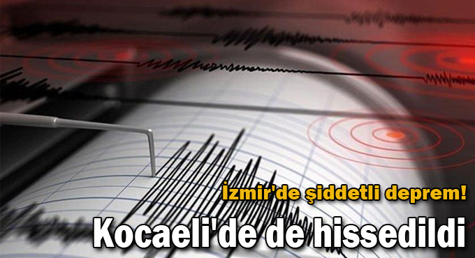 İzmir'de şiddetli deprem! Kocaeli'de de hissedildi