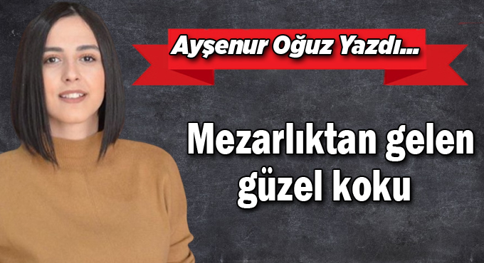 Mezarlıktan gelen güzel koku