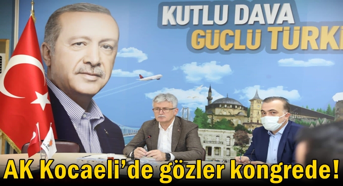 AK Kocaeli’de gözler kongrede!