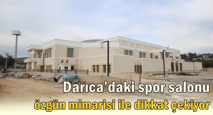 Darıca’daki spor salonu özgün mimarisi ile dikkat çekiyor