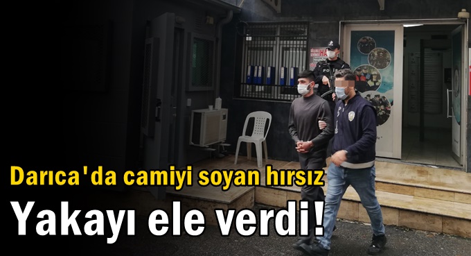 Darıca’da cami soyan hırsız yakayı ele verdi!