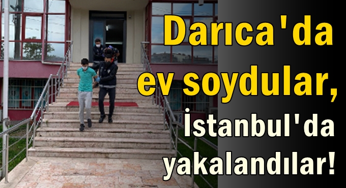 3 farklı evi soyan 4 kişilik çete İstanbul’da yakalandı
