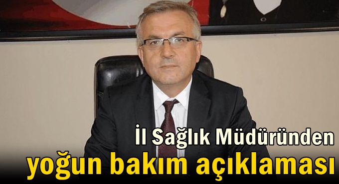 İl Sağlık Müdüründen yoğun bakım açıklaması