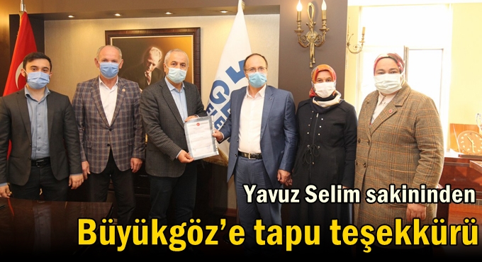 Yavuz Selim sakininden  Büyükgöz’e tapu teşekkürü