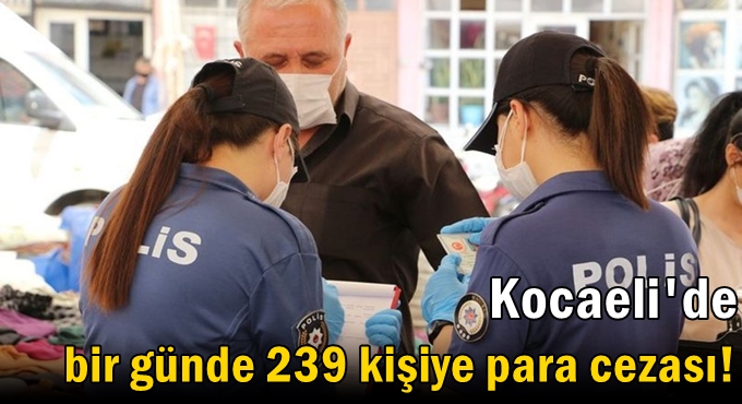 Kocaeli'de bir günde 239 kişiye para cezası!