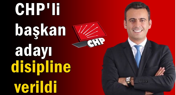 CHP'li başkan adayı disipline verildi