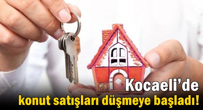 Kocaeli’de konut satışları düşmeye başladı!