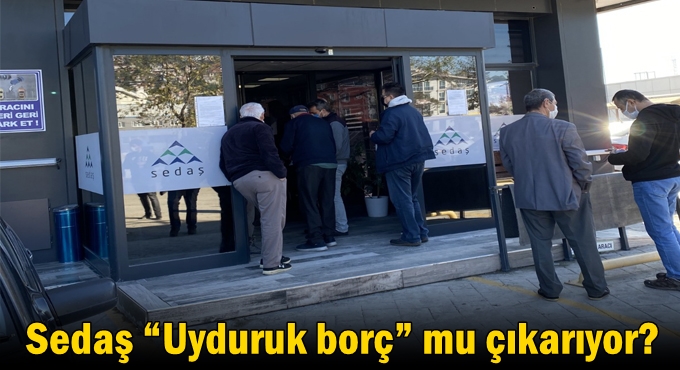 Sedaş “Uyduruk borç” mu çıkarıyor?