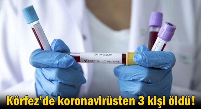 Körfez’de koronavirüsten 3 kişi öldü!