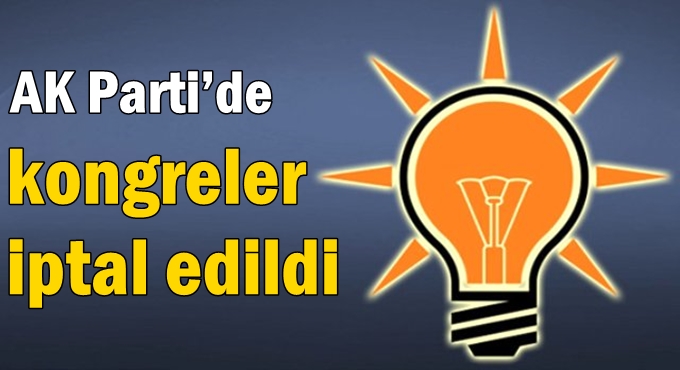 AK Parti’de kongreler iptal edildi