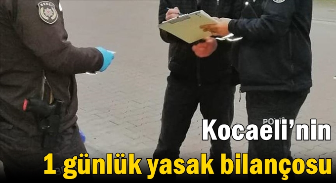Kocaeli’nin 1 günlük yasak bilançosu