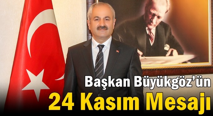 Başkan Büyükgöz’ün 24 Kasım Mesajı