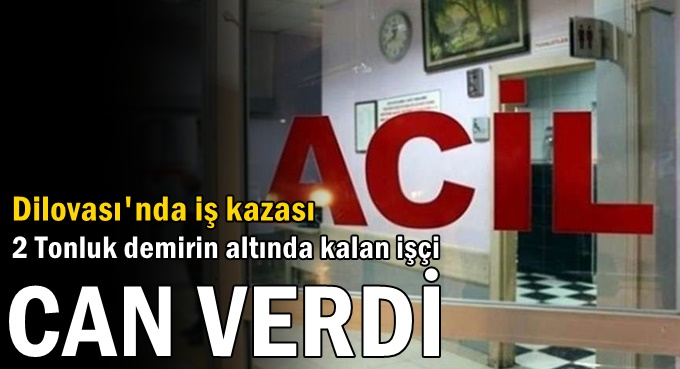 2 Tonluk demirin altında kalan işçi can verdi
