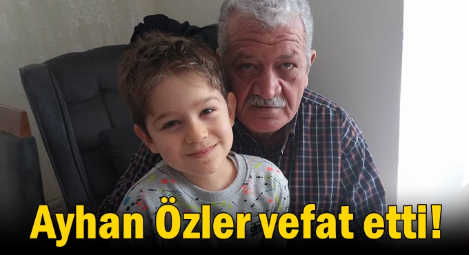 Ayhan Özler vefat etti!