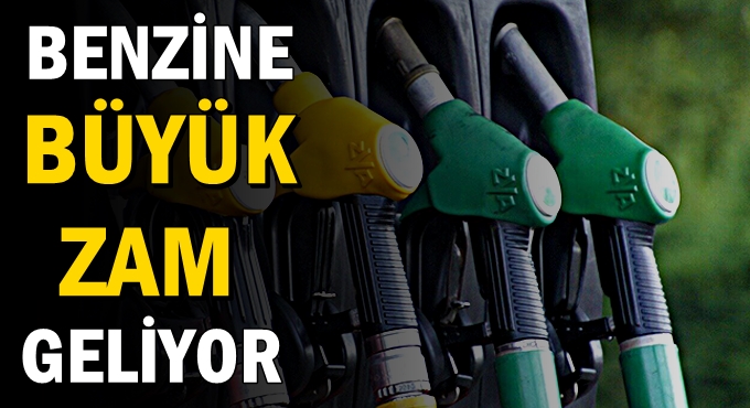 Benzine büyük zam geliyor