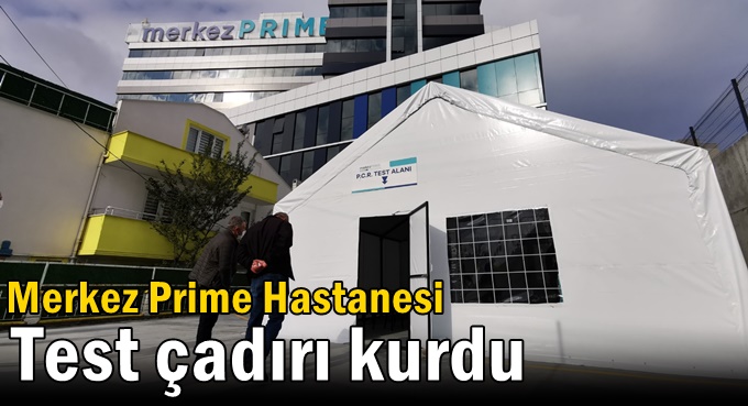 Merkez Prime Hastanesi testleri sağlık çadırında yapıyor