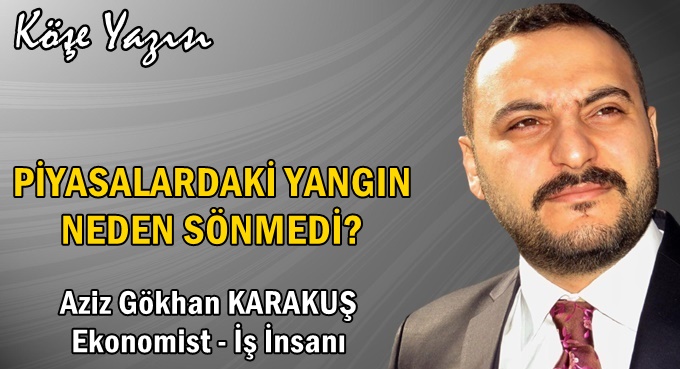 PİYASALARDAKİ YANGIN NEDEN SÖNMEDİ?