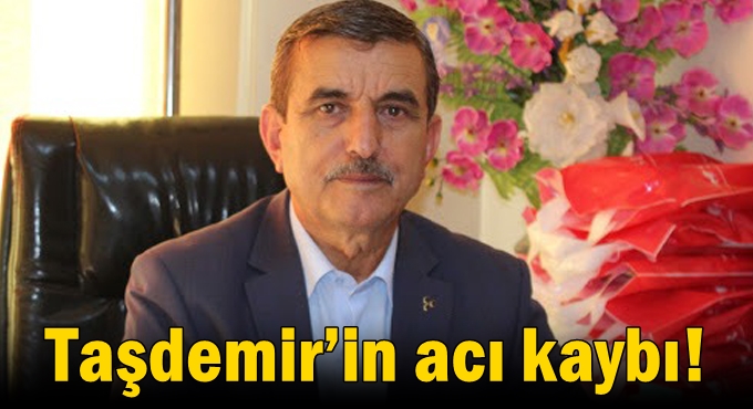 Taşdemir’in acı kaybı!