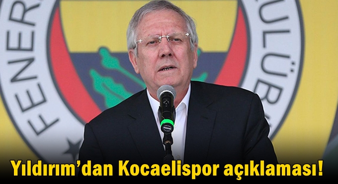 Yıldırım’dan Kocaelispor açıklaması!