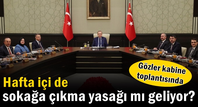 Gözler kabine toplantısına çevrildi!