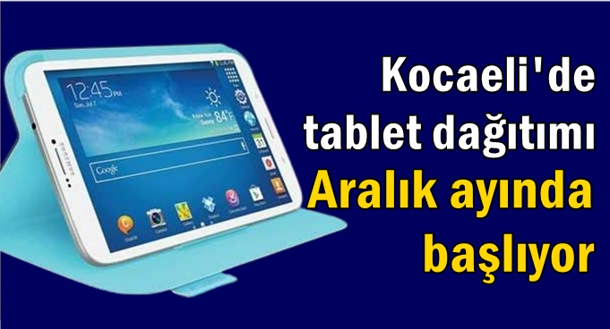 Kocaeli'de tablet dağıtımı başlıyor!