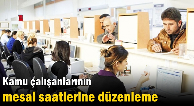 Kamu çalışanlarının mesai saatlerine düzenleme