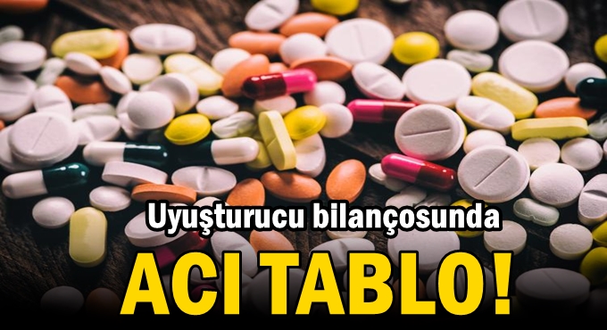 Uyuşturucu bilançosunda acı tablo!