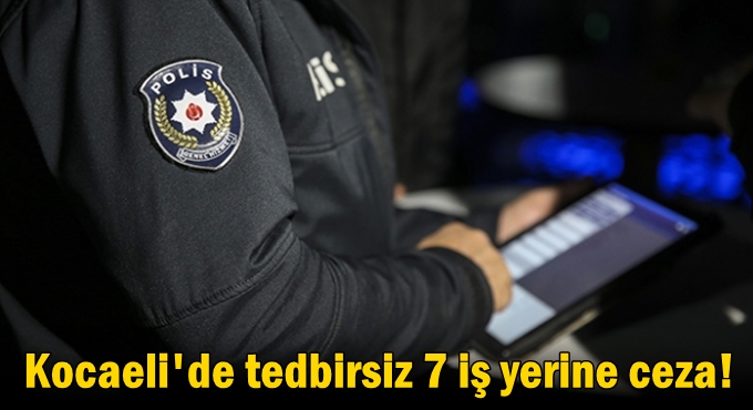 Kovid-19 tedbirlerine uymayan 254 kişi ve 7 iş yerine para cezası