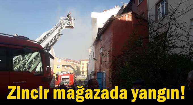 Zincir mağazada yangın!