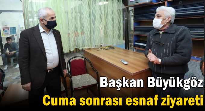 Başkan Büyükgöz’den Cuma sonrası esnaf ziyareti