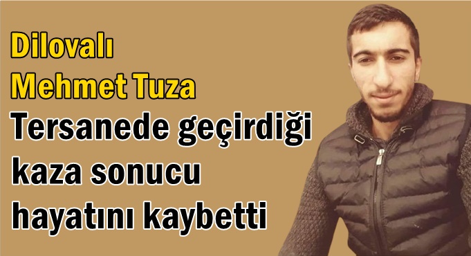 23 Yaşında ki Mehmet Tuza hayatını kaybetti