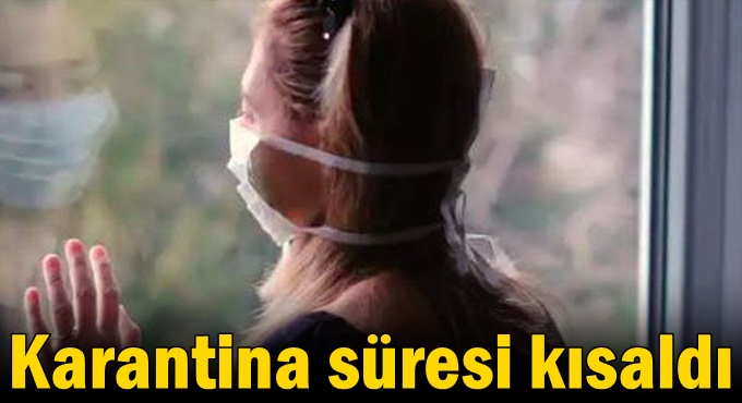 Karantina süresi kısaldı