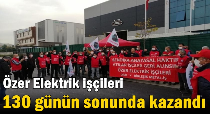 Özer Elektrik işçileri 130 günün sonunda kazandı