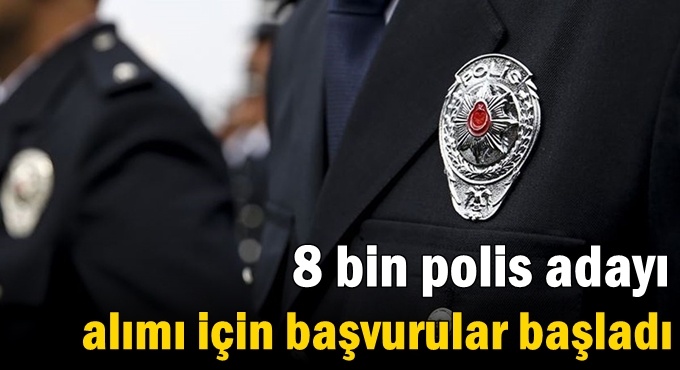 8 bin polis adayı alımı için başvurular başladı