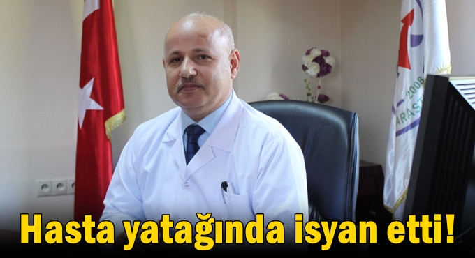 Başhekim Güneş hasta yatağında  isyan etti!