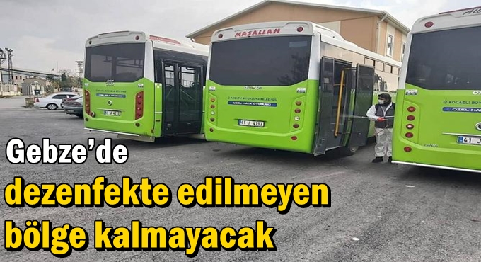 Gebze’de dezenfekte edilmeyen bölge kalmayacak
