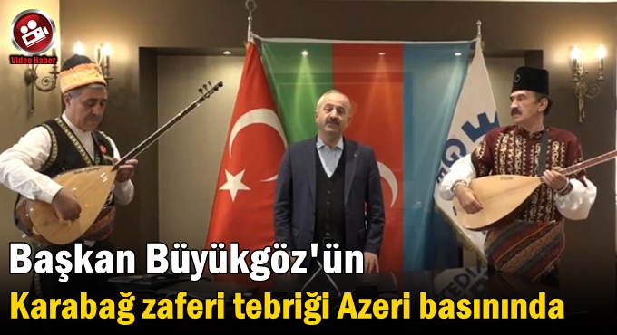 Büyükgöz’ün Karabağ zaferi tebriği Azeri basınında