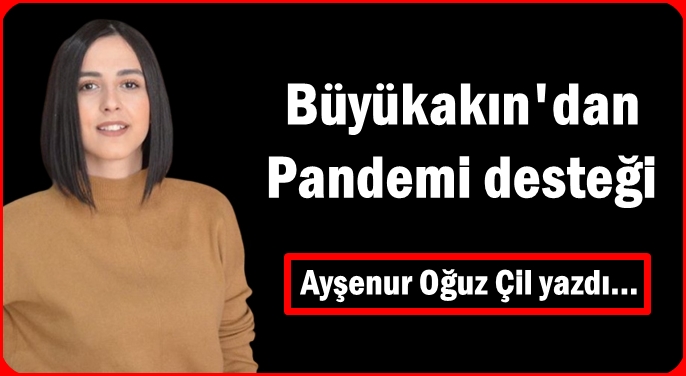 Büyükakın'dan Pandemi desteği