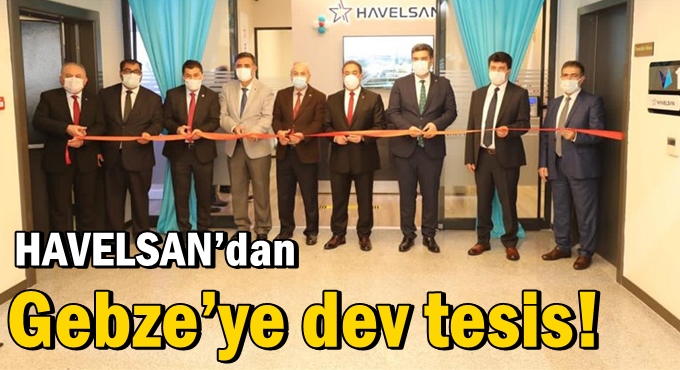 HAVELSAN’dan Gebze’ye dev tesis!