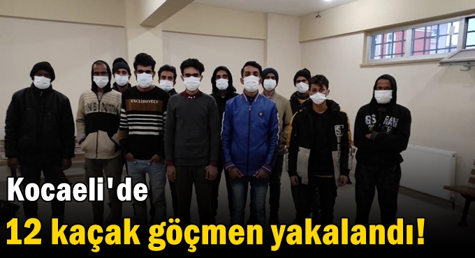 12 kaçak göçmen yakalandı!