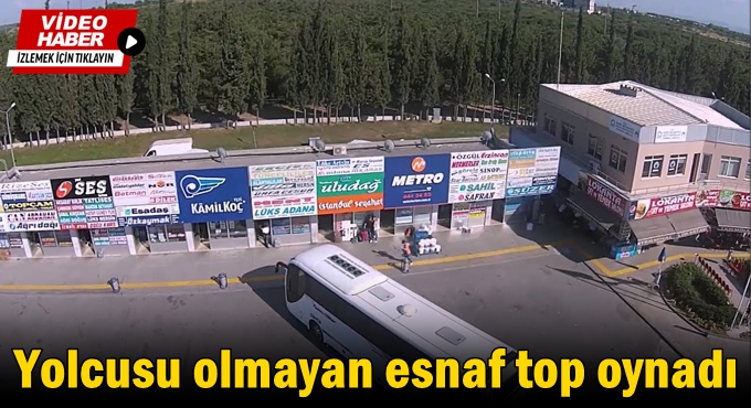 Yolcusu olmayan esnaf top oynadı