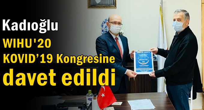 Kadıoğlu Dünya Müslüman Sağlık Toplulukları Kongresine Davet Edildi