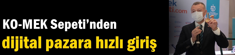 KO-MEK Sepeti’nden dijital pazara hızlı giriş