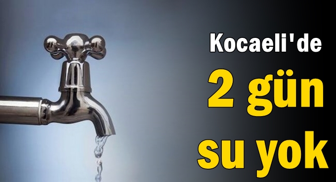 Kocaeli'de 2 gün su yok
